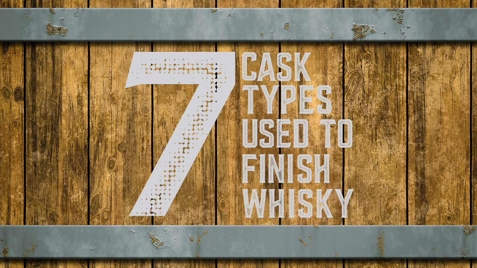 7 Cask Types Used To Finish Whisky