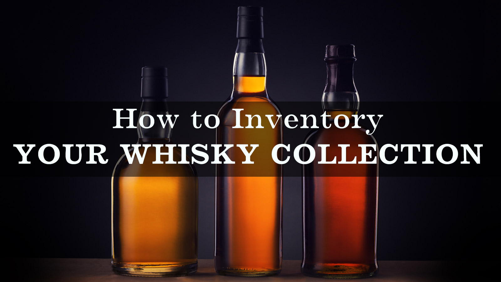 How to Inventory Your Whisky Collection