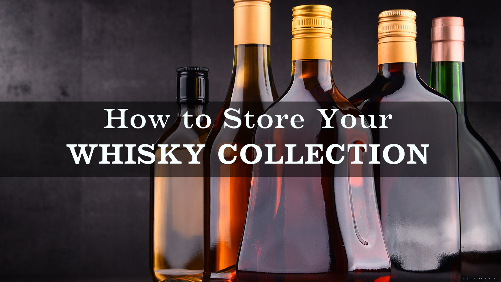 How to Store Your Whisky Collection