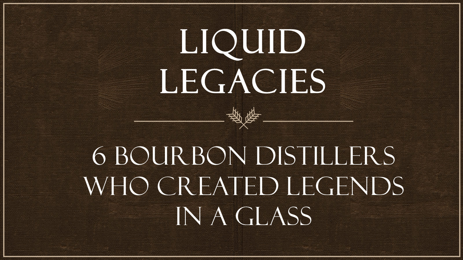 6 Legendary American Whiskey Distillers