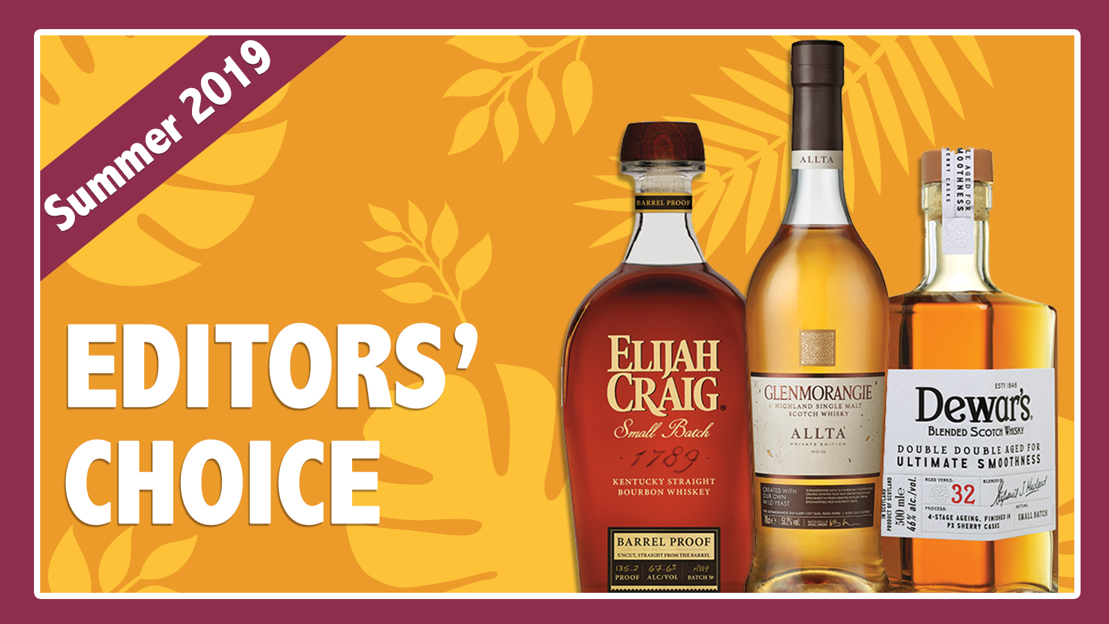 Summer 2019 Editors’ Choice: Elijah Craig, Dewar’s & Glenmorangie